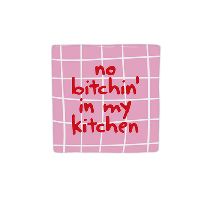 No bitchin' in my kitchen