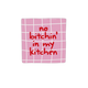 No bitchin' in my kitchen