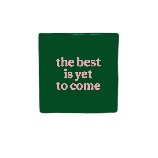 The best is yet to come