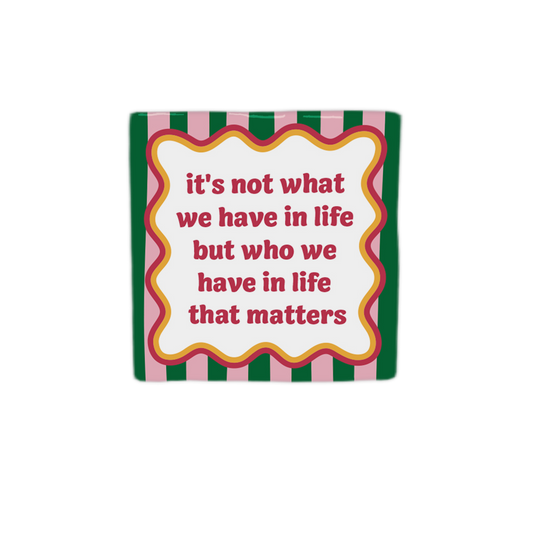 It's not what we have in life