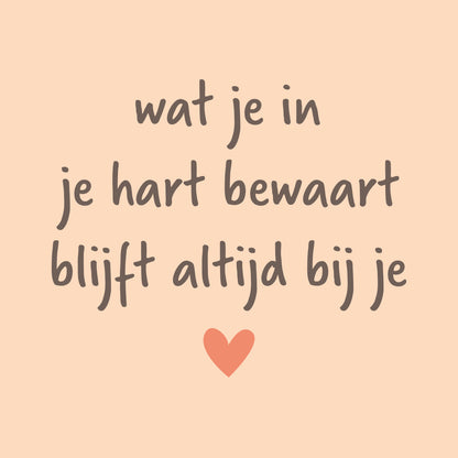 Wat je in je hart bewaart blijft altijd bij je