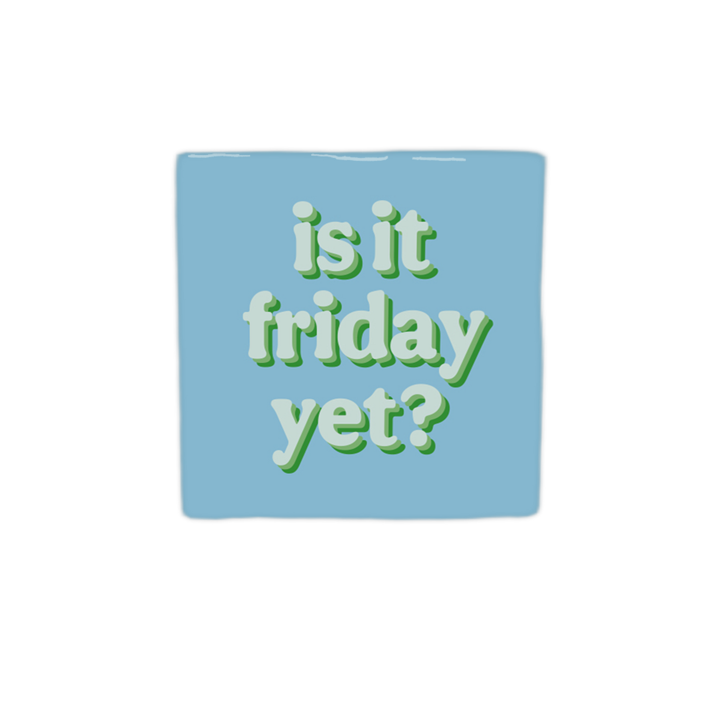 Is it friday yet?