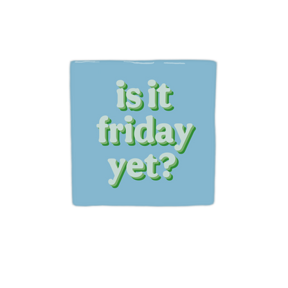 Is it friday yet?