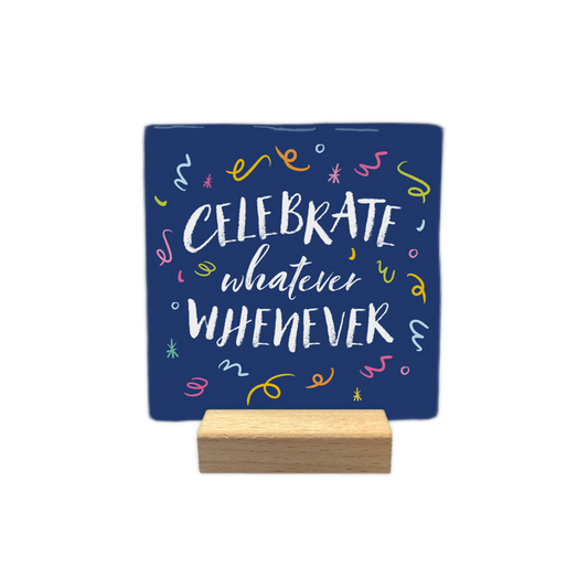 Celebrate whatever whenever