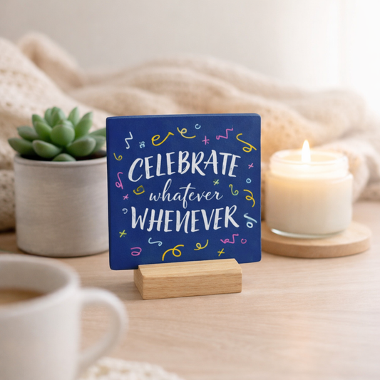 Celebrate whatever whenever