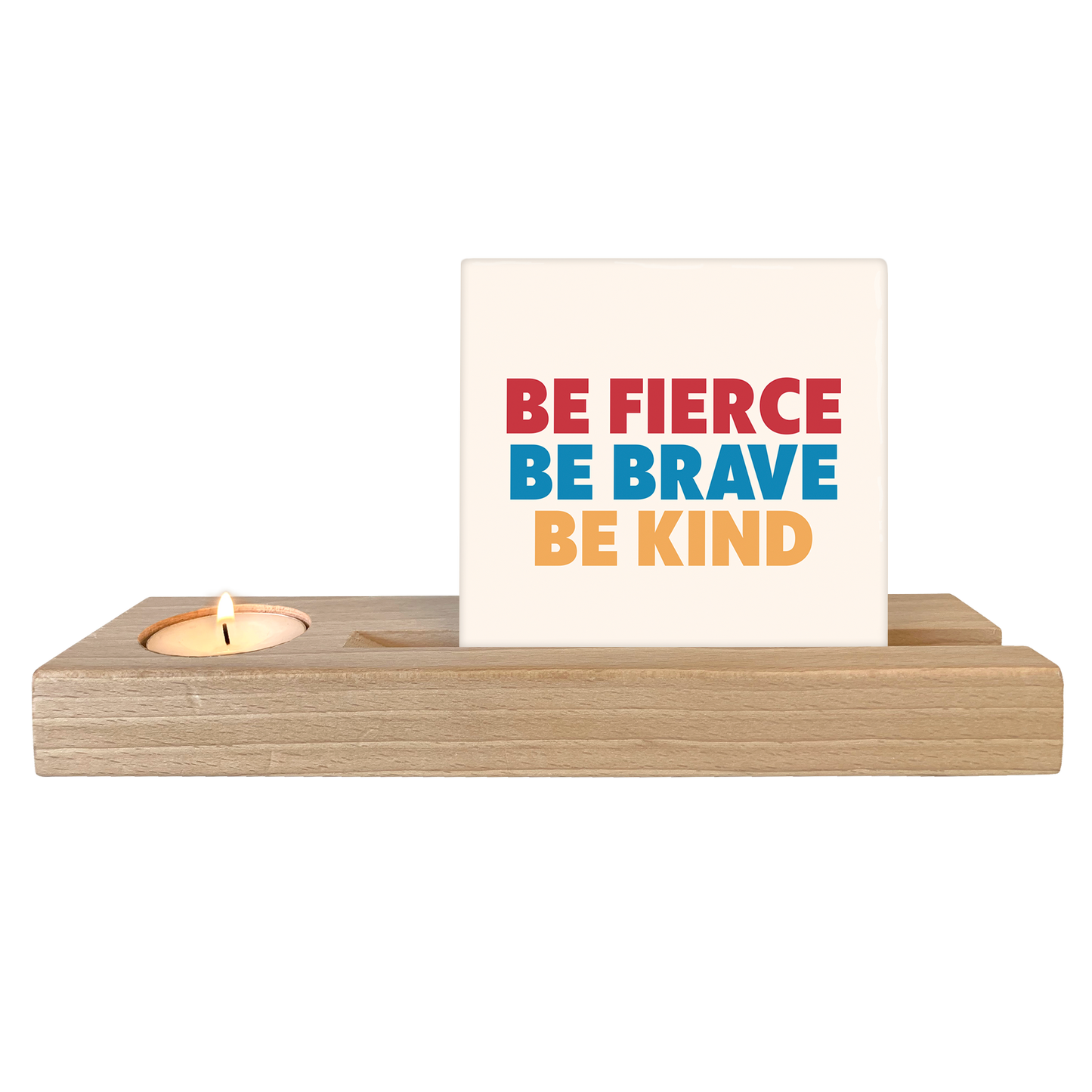Be fierce be brave be kind