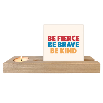 Be fierce be brave be kind