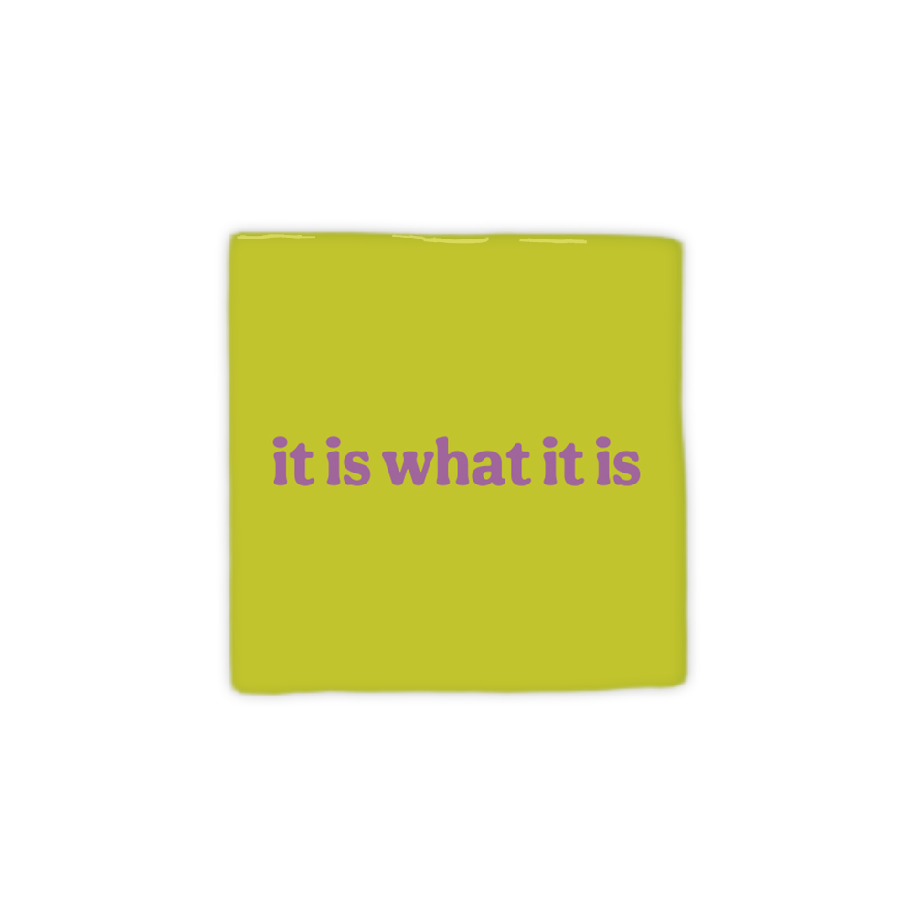 It is what it is