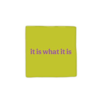It is what it is