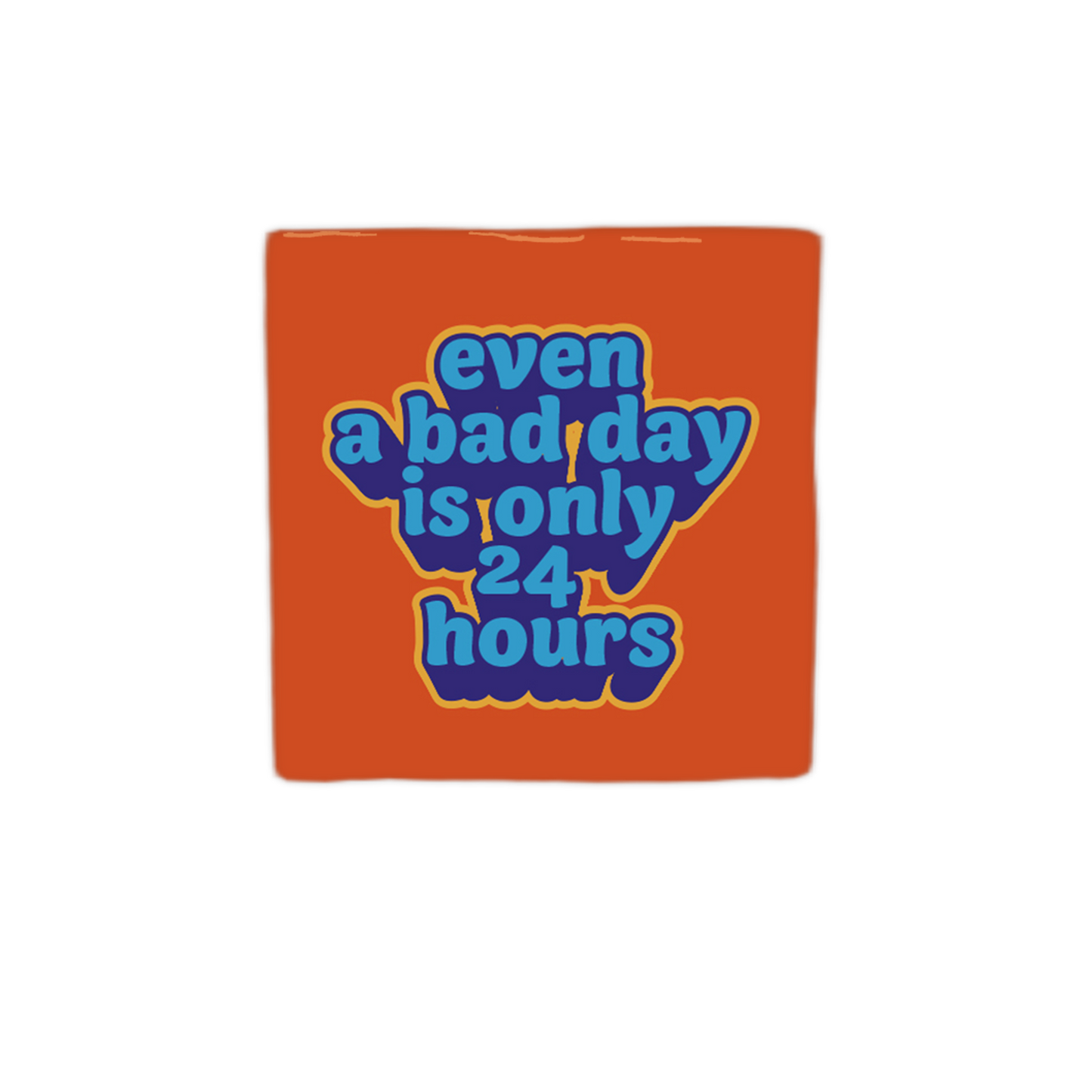Even a bad day is only 24 hours