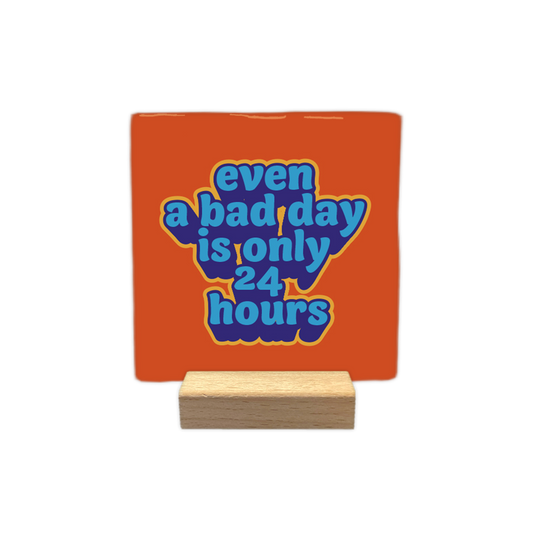 Even a bad day is only 24 hours
