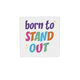 Born to stand out