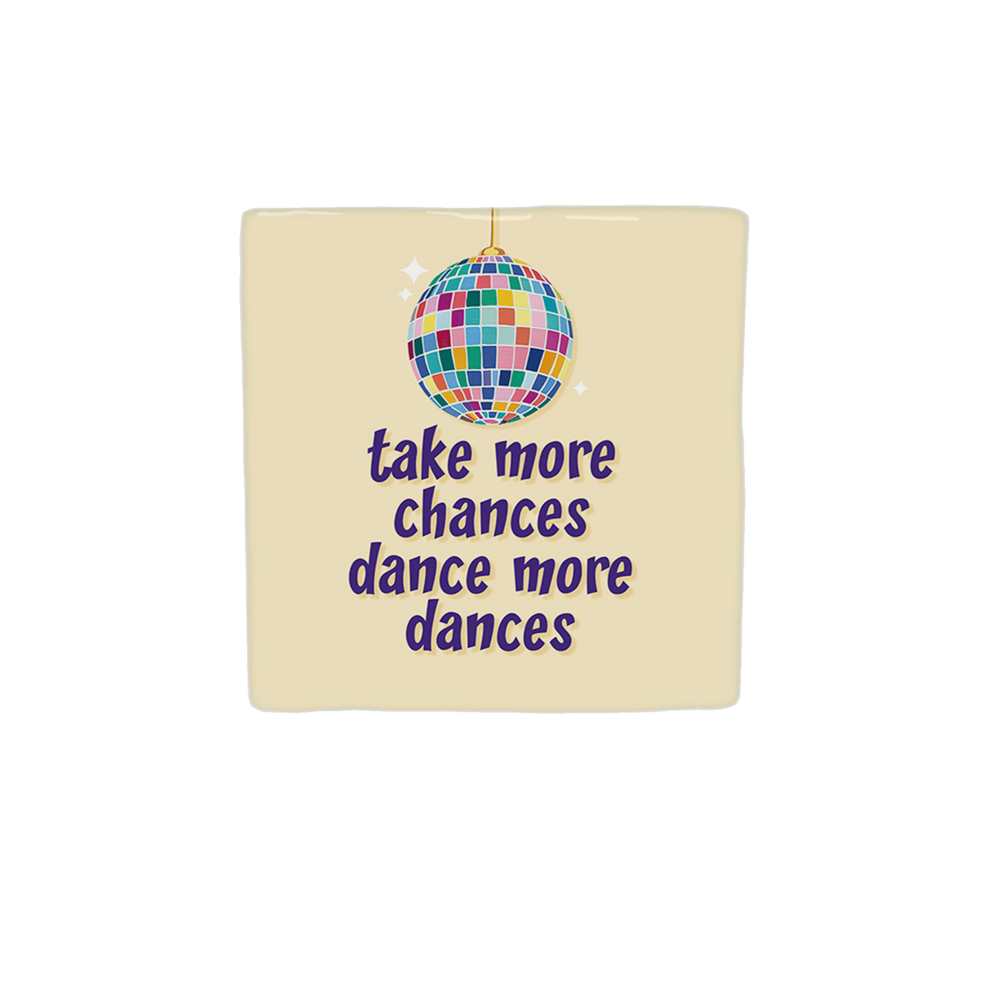 Take more chances dance more dances