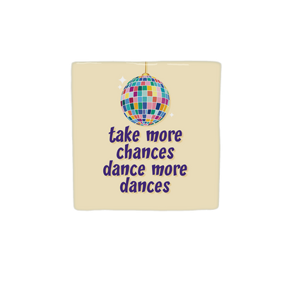 Take more chances dance more dances