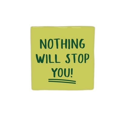 Nothing will stop you!
