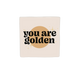 You are golden
