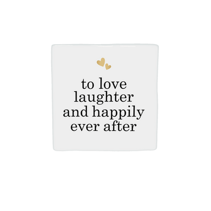 To love laughter and happily ever after