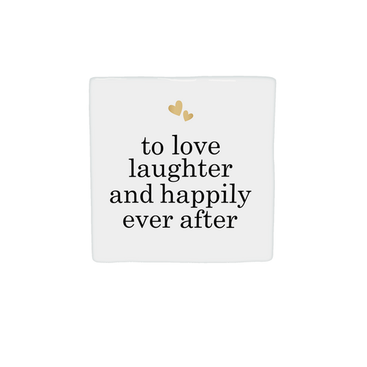 To love laughter and happily ever after