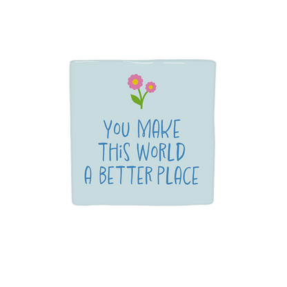 You make this world a better place