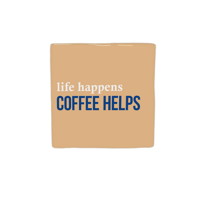 Life happens coffee helps