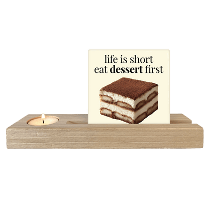 Life is short eat dessert first