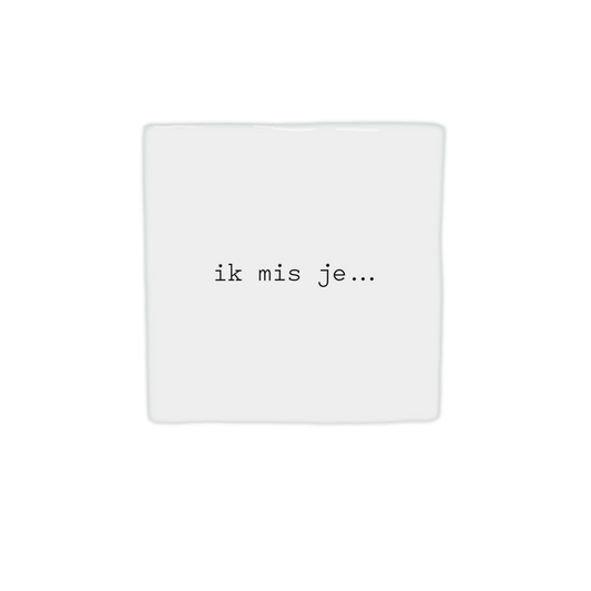 Ik mis je...
