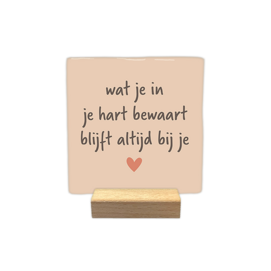 Wat je in je hart bewaart blijft altijd bij je - Decoratie tegel - Formaat: - - Snelwenskaart