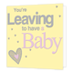 XL kaart - You're leaving to have a baby - Formaat: Groot - Vorm: Vierkant - Zwanger kaart - Op deze wenskaart staat de tekst: "You're leaving to have a baby". - Snelwenskaart