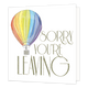 XL kaart - Sorry you're leaving - Formaat: Groot - Vorm: Vierkant - Afscheidskaart - Op deze wenskaart staat een luchtballon met daarnaast de tekst: "Sorry you're leaving". - Snelwenskaart