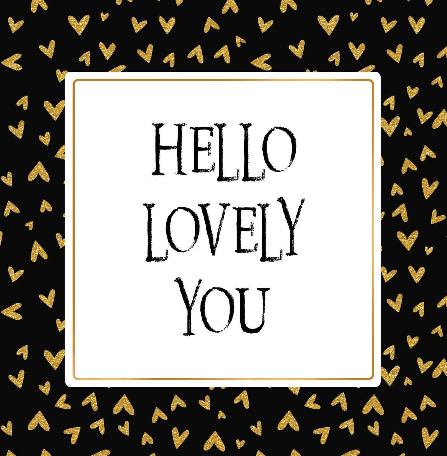 Op deze wenskaart staan gouden hartjes met in het midden een wit vierkant met gouden omlijning en de tekst: "Hello lovely you".