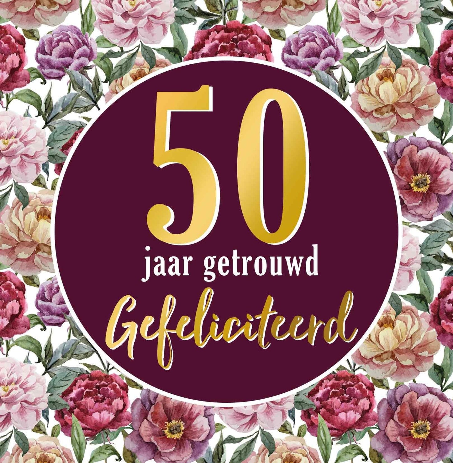 Op deze wenskaart staan bloemen in diverse kleuren met in het midden een bordeauxrode cirkel en de tekst: "50 jaar getrouwd gefeliciteerd".