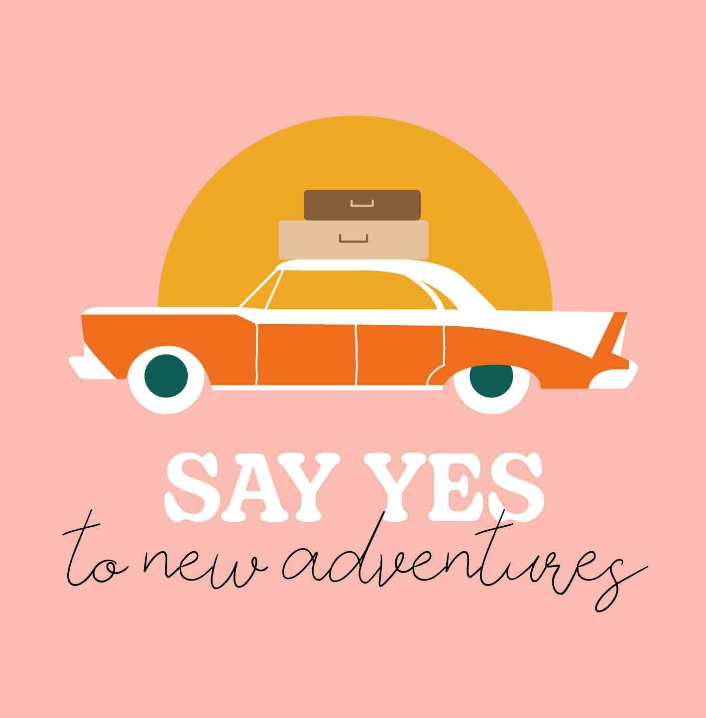 Say yes to new adventures