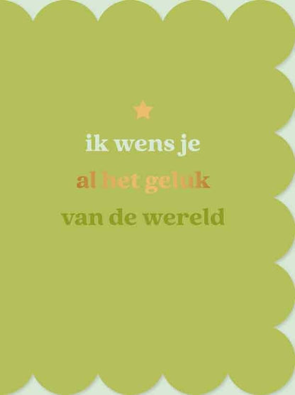 Op deze wenskaart staat de tekst: "Ik wens je al het geluk van de wereld".