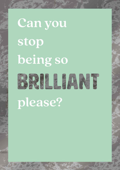 Op deze wenskaart staat de tekst: "Can you stop being so brilliant please?" op een groene achtergrond met grijze rand.