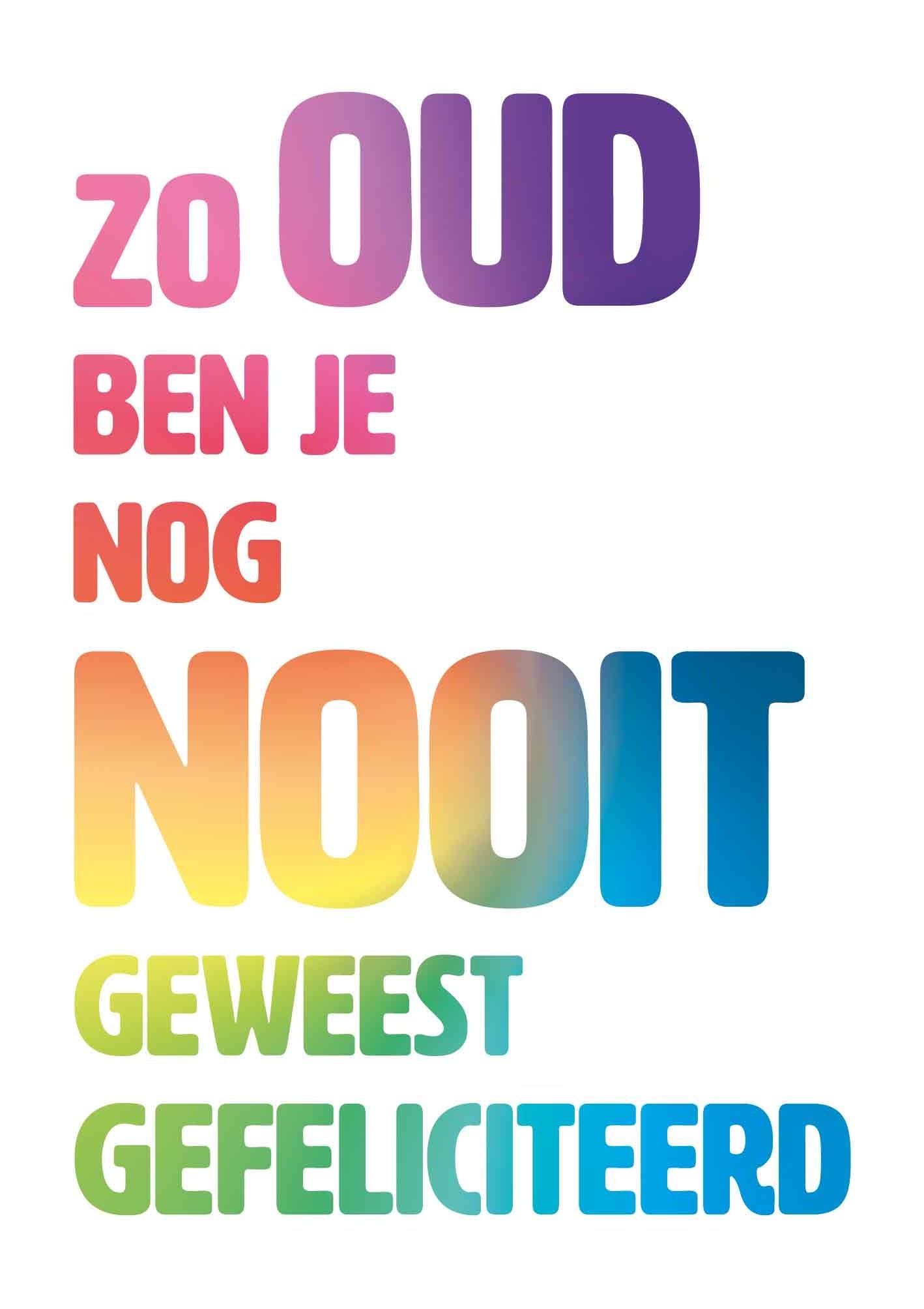 Op deze wenksaart staat de tekst: "Zo oud ben je nog nooit geweest gefeliciteerd".