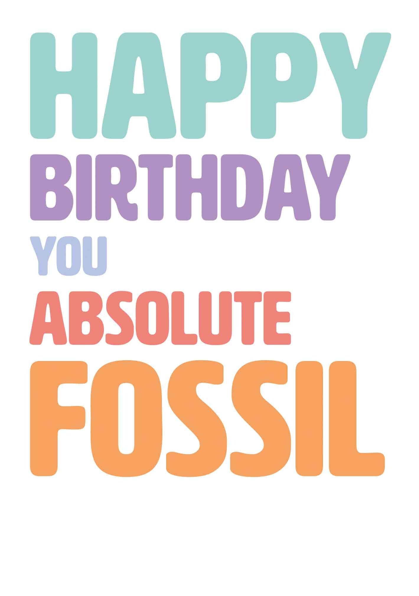 Op deze wenskaart staat de tekst: "Happy birthday you absolute fossil".