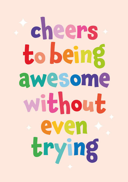 Op deze wenskaart staat de tekst: "Cheers to being awesome without even trying".