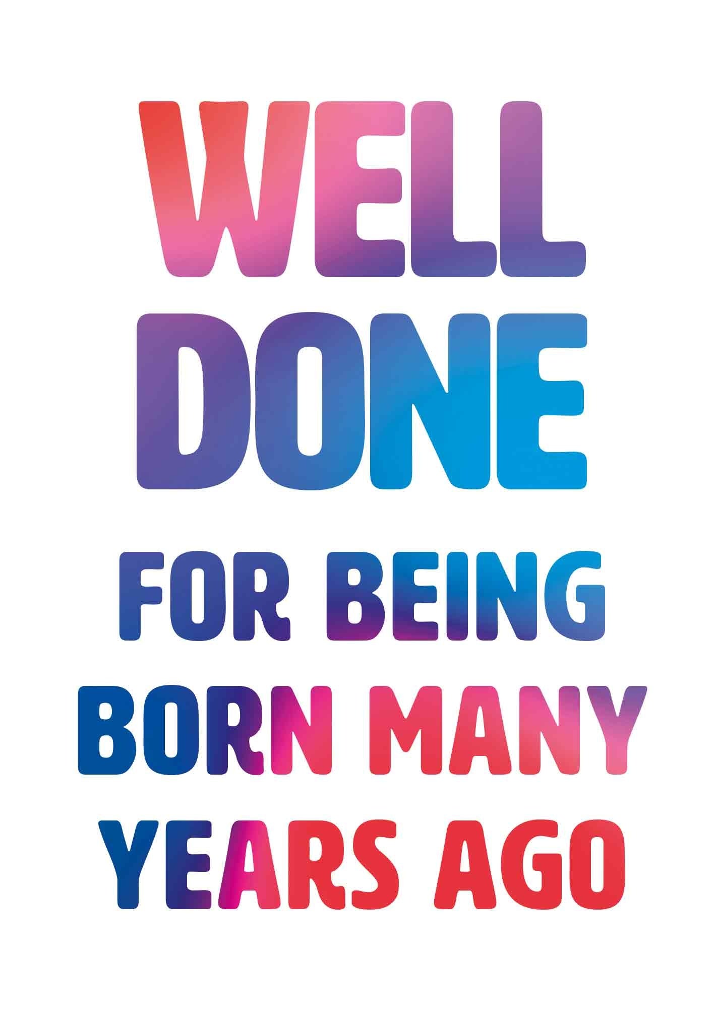 Op deze wenskaart staat de tekst: "Well done for being born many years ago".