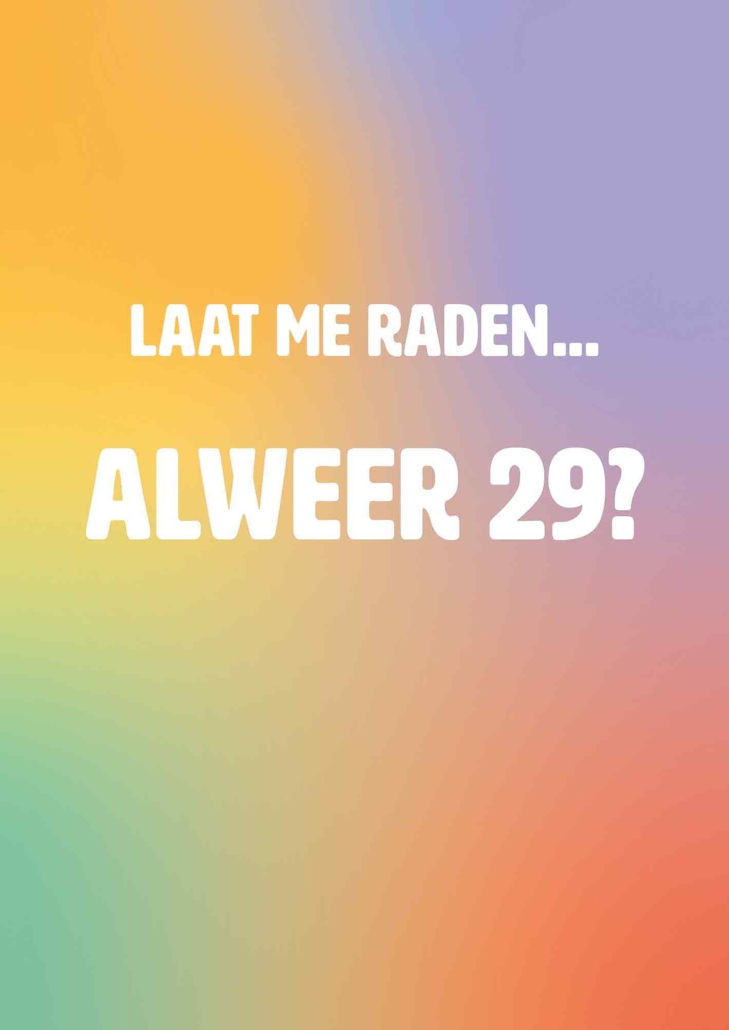 Op deze wenskaart staat de tekst: "Laat me raden... alweer 29?" op een achtergrond in de kleuren geel, paars, groen en rood.