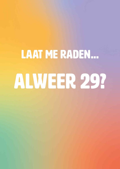 Op deze wenskaart staat de tekst: "Laat me raden... alweer 29?" op een achtergrond in de kleuren geel, paars, groen en rood.