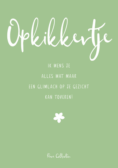 Op deze wenskaart staat de tekst: "Opkikkertje ik wens je alles wat maar een glimlach op je gezicht kan toveren!".