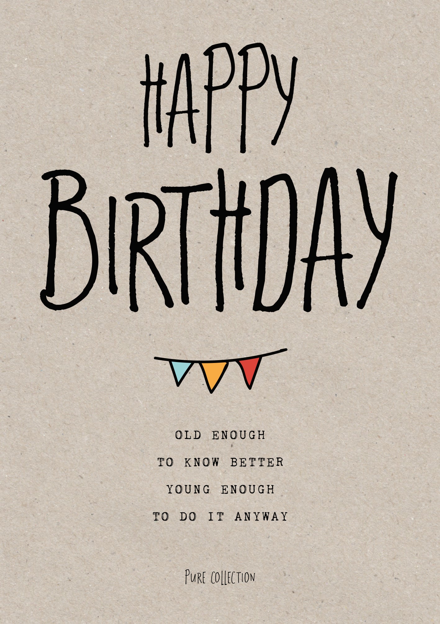 Op deze wenskaart staat de tekst: "Happy birthday old enough to know better you enough to do it anyway".