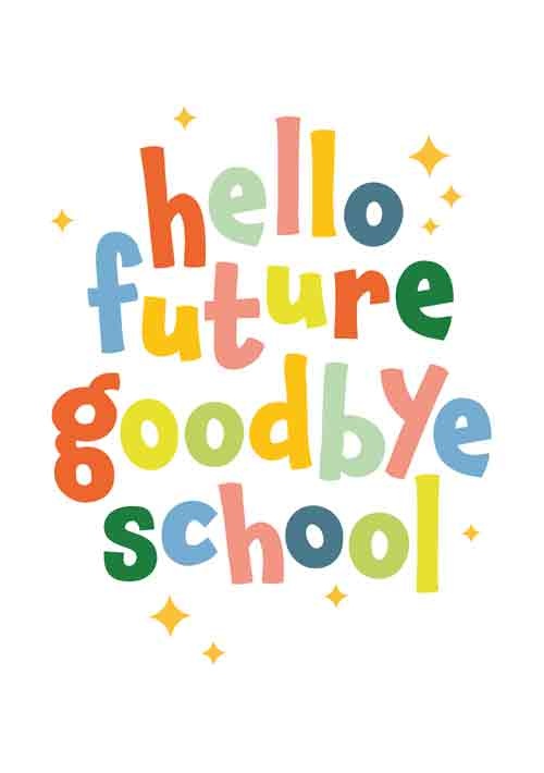 Op deze wenskaart staat de tekst: "Hello future goodbye school".