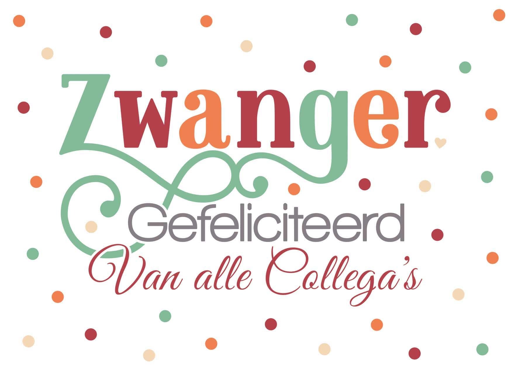 Op deze wenskaart staat de tekst: "Zwanger gefeliciteerd van alle collega's" met op de achtergrond stippen in diverse kleuren. 