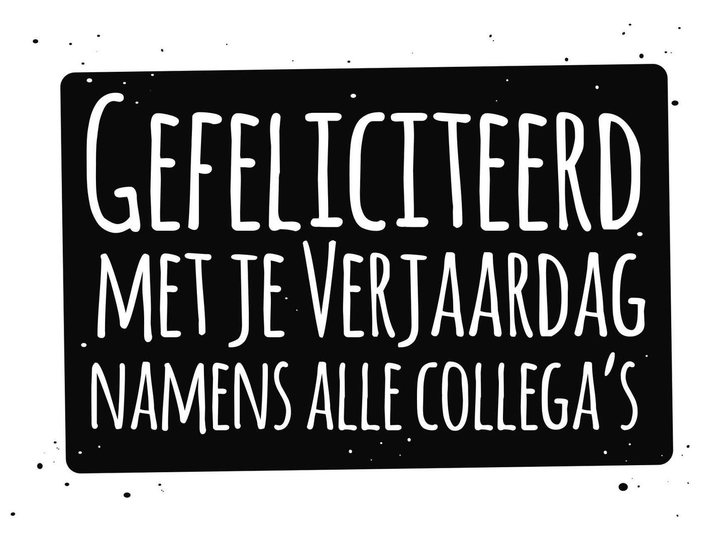 Op deze wenskaart staat de tekst: "Gefeliciteerd met je verjaardag namens alle collega's".