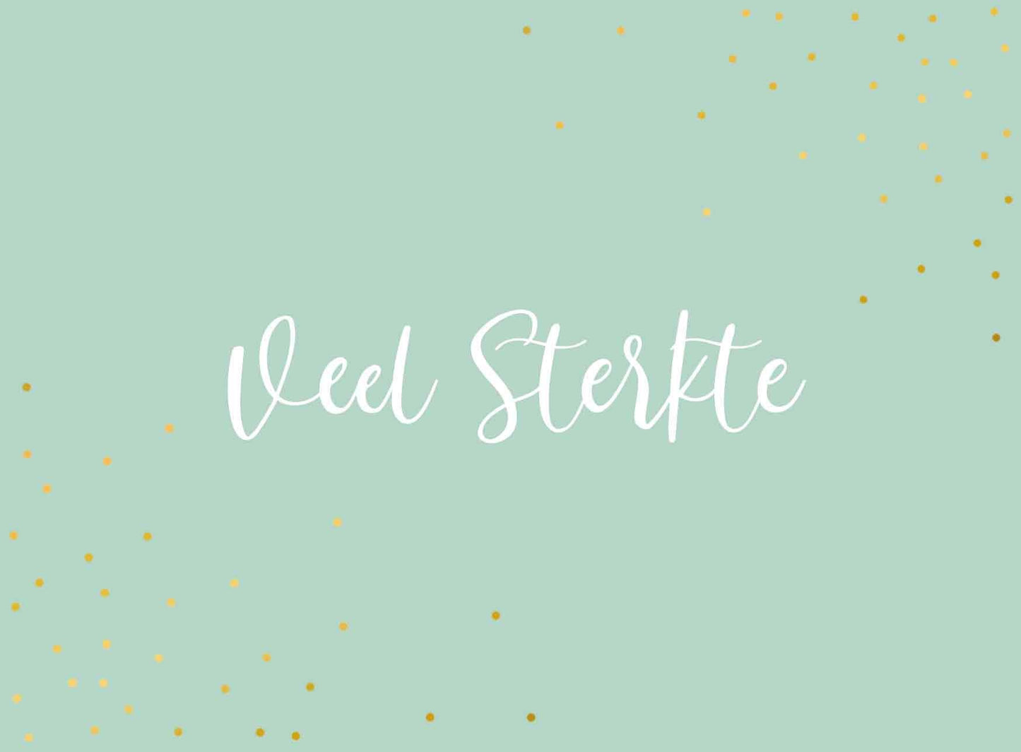 Op deze wenskaart staat de tekst: "Veel sterkte" met gouden stippen op de achtergrond.