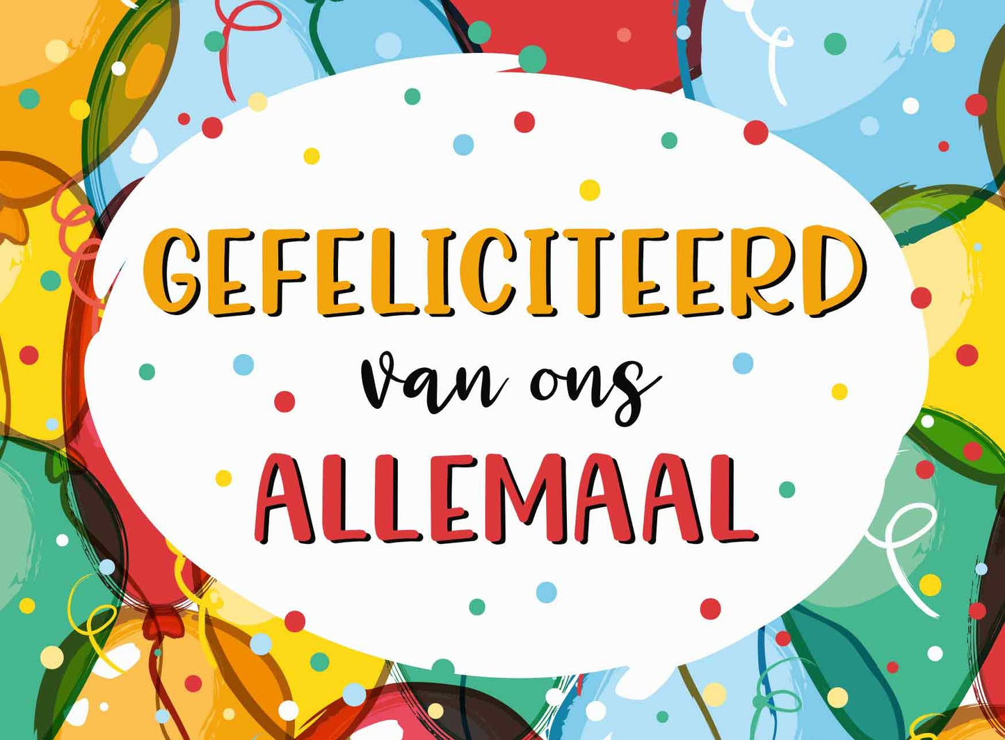 Op deze wenskaart staan ballonnen in de kleuren rood, blauw, groen, geel en oranje, met in het midden een witte cirkel met de tekst: "Gefeliciteerd van ons allemaal".